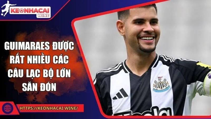 Guimaraes được rất nhiều các câu lạc bộ lớn săn đón