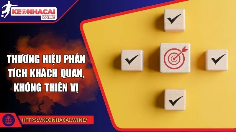 Thương hiệu phân tích khách quan, không thiên vị