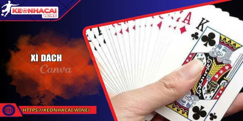 Xì Dách - Cách Chơi Hiệu Quả Cùng Bí Quyết Thắng Lớn